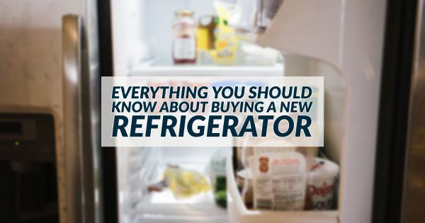 Everything You Should Know About Buying a New Refrigerator